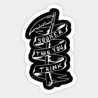 Sooner Than You Think Sticker